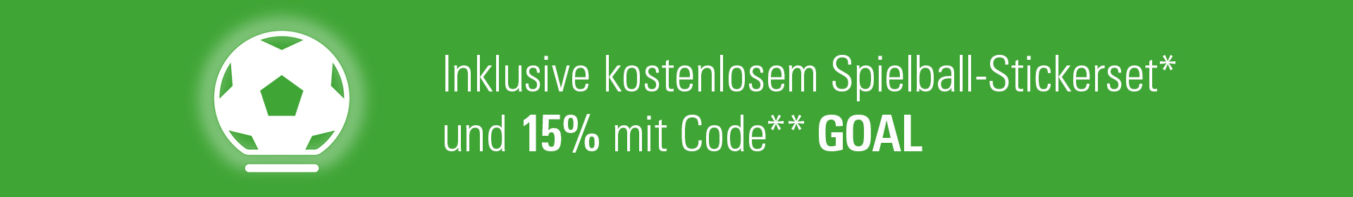 Inklusive kostenlosem Spielball-Stickerset* und 15% mit Code** GOAL