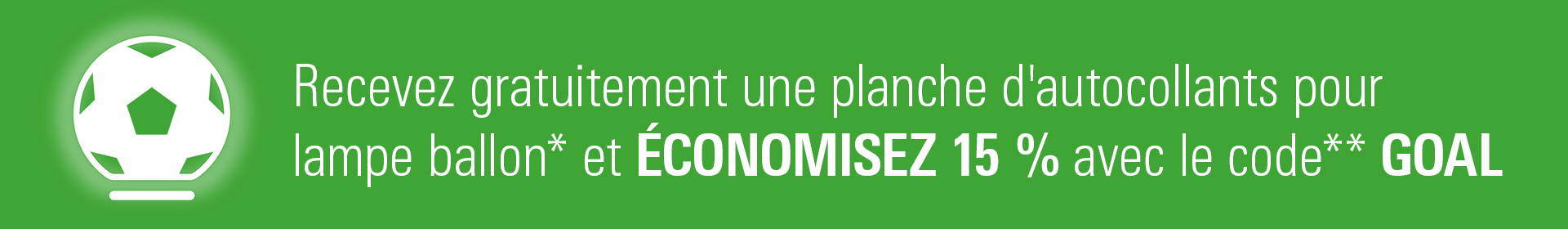 Recevez gratuitement une planche d'autocollants pour lampe ballon* et économisez 15 % avec le code** GOAL