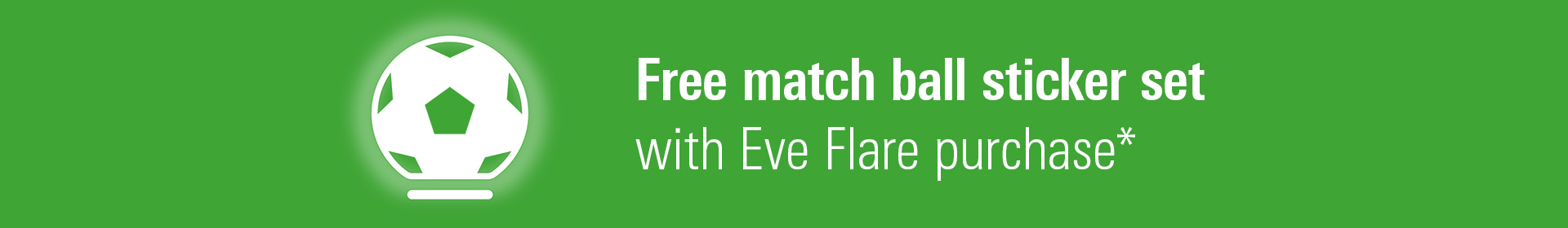 Eve Flare Call out: Get a free match ball sticker set*,